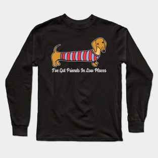 Wiener Whimsies Dachshund Dreams I've Got Friends In Low Places Long Sleeve T-Shirt